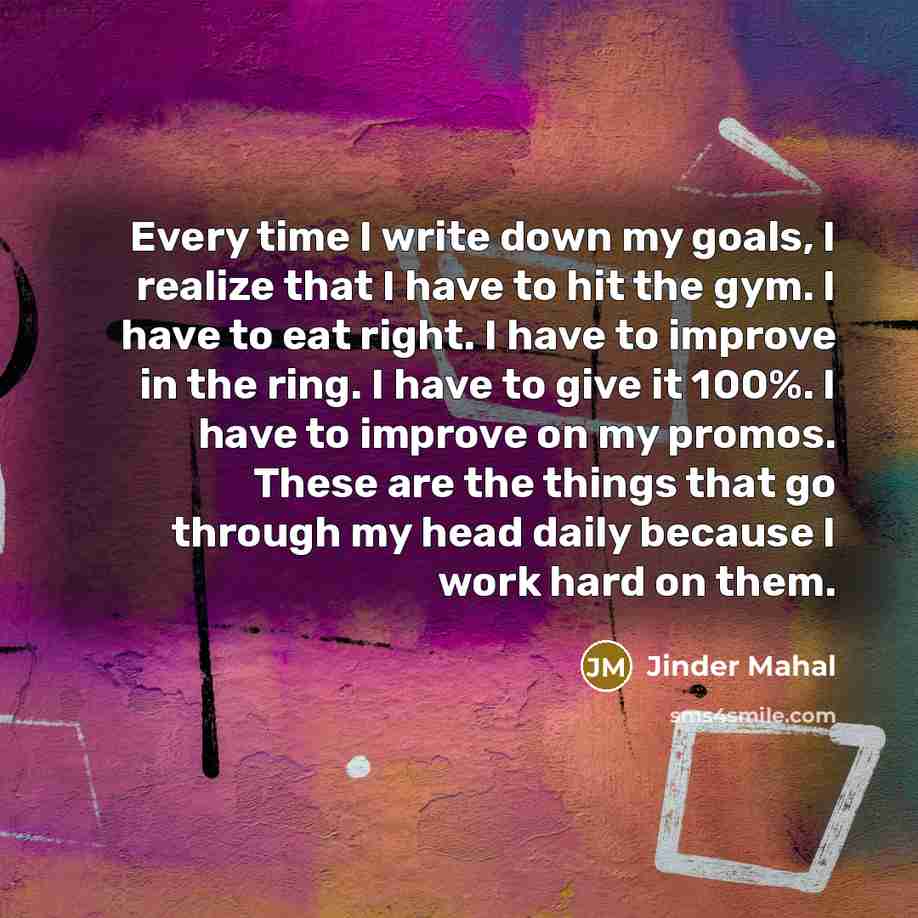 “Every time I write down my goals, I realize that…” quote by Jinder Mahal