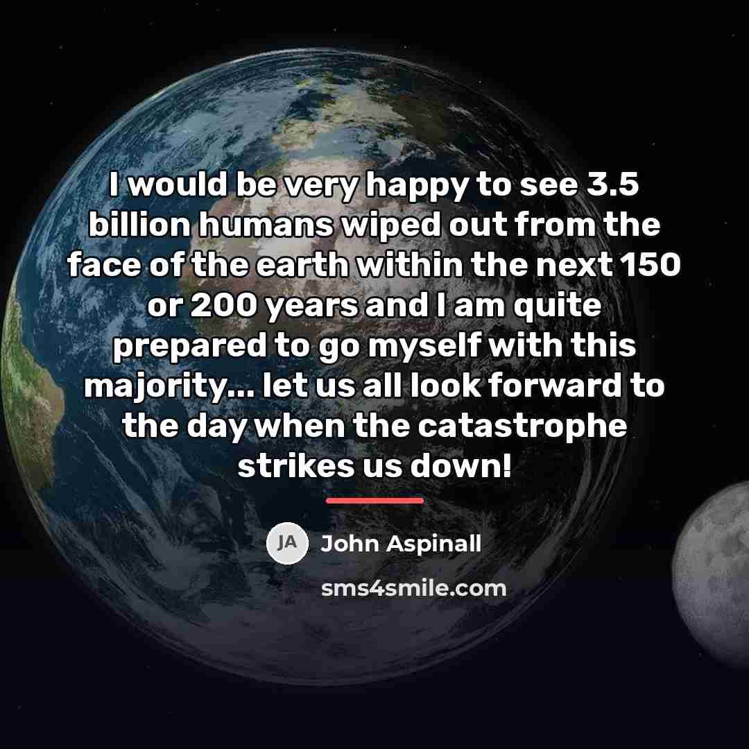 “I would be very happy to see 3.5 billion humans…” quote by John Aspinall