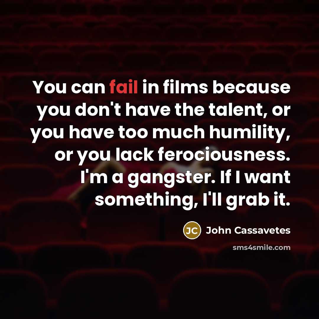 “You can fail in films because you don't have the…” quote by John Cassavetes