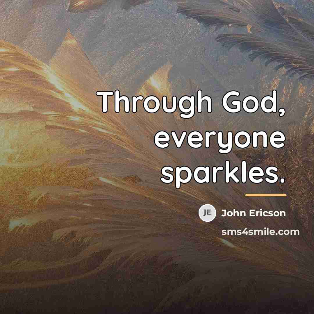 “Through God, everyone sparkles.…” quote by John Ericson