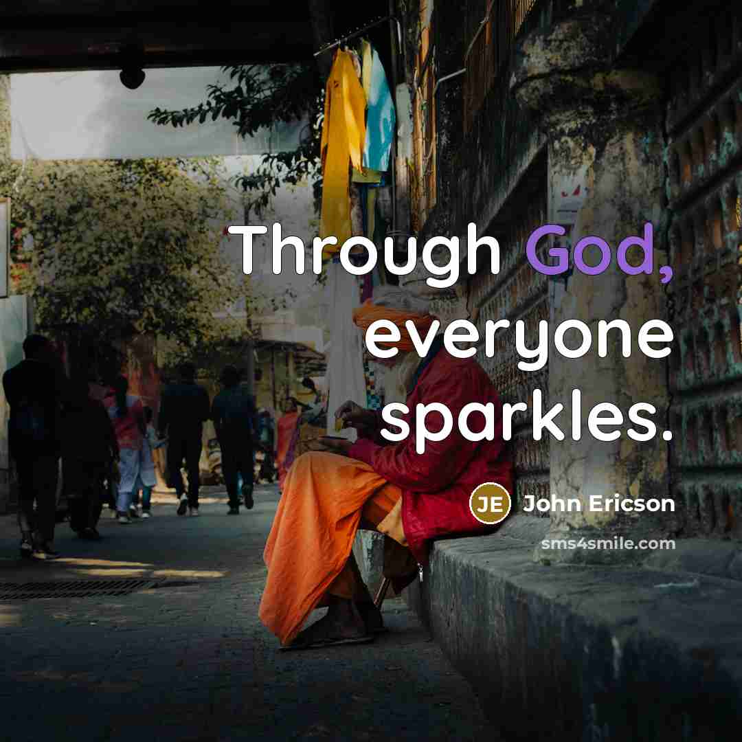 “Through God, everyone sparkles.” quote by John Ericson