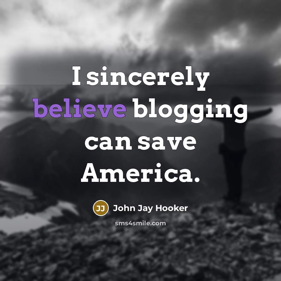 “I sincerely believe blogging can save America.…” quote by John Jay Hooker
