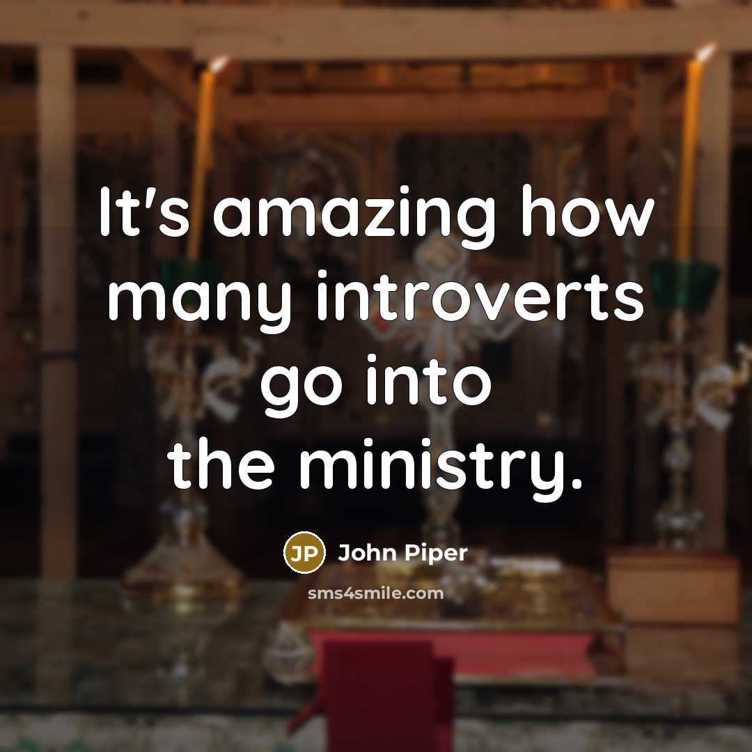 “It's amazing how many introverts go into the ministry.…” quote by John Piper