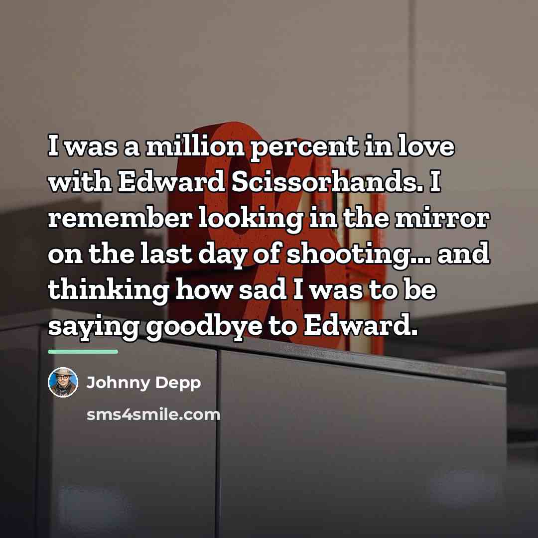 “I was a million percent in love with Edward Scissorhands.…” quote by Johnny Depp