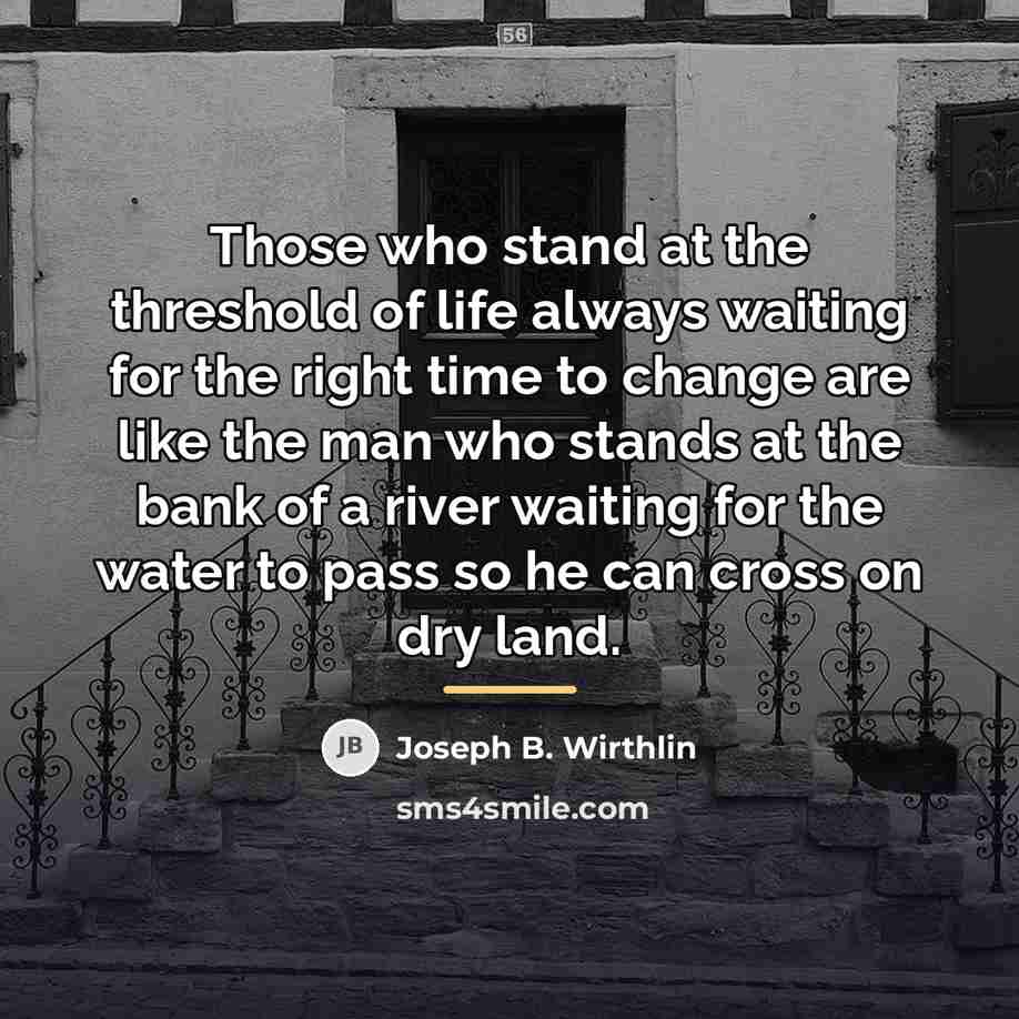 “Those who stand at the threshold of life always waiting…” quote by Joseph B. Wirthlin