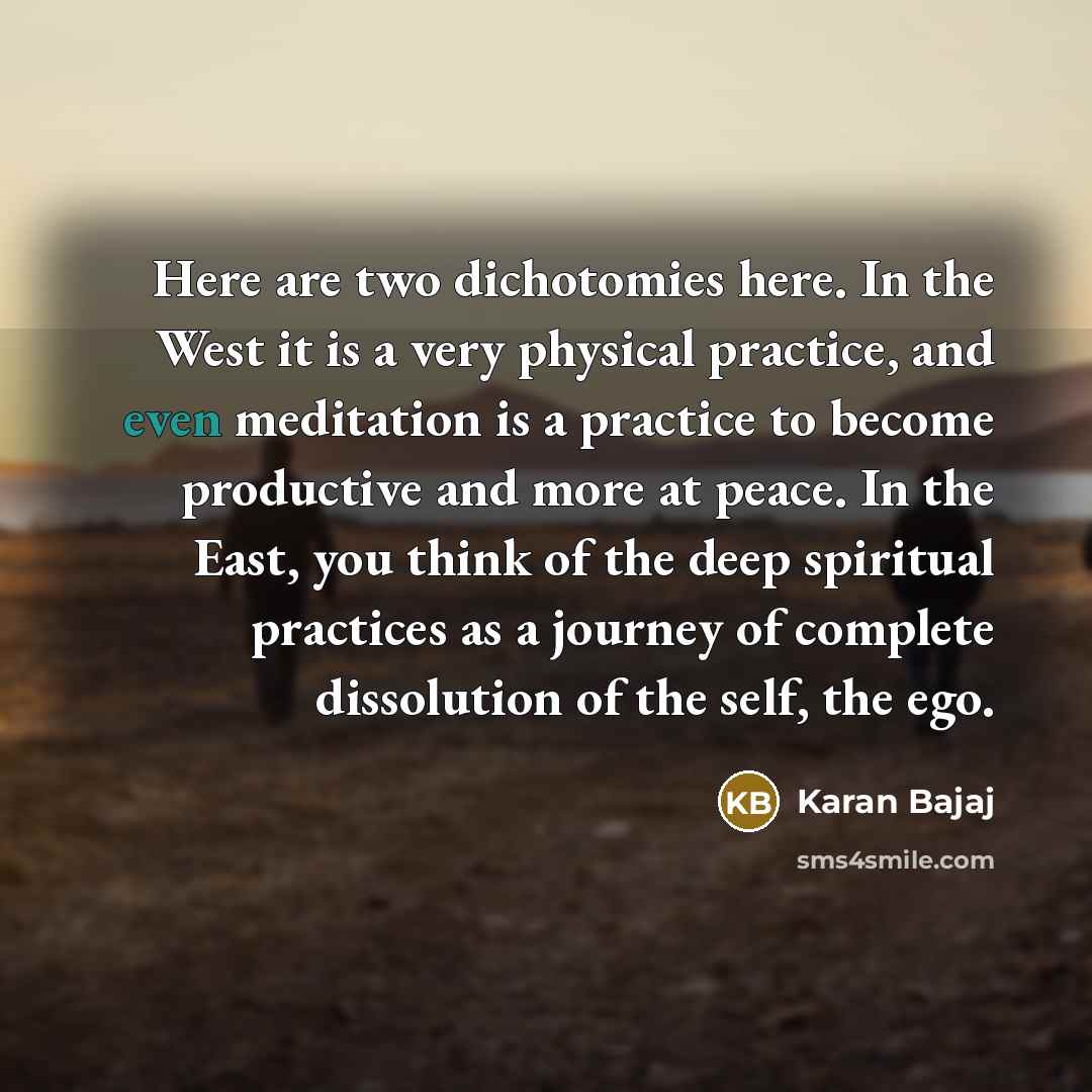 “Here are two dichotomies here. In the West it is…” quote by Karan Bajaj