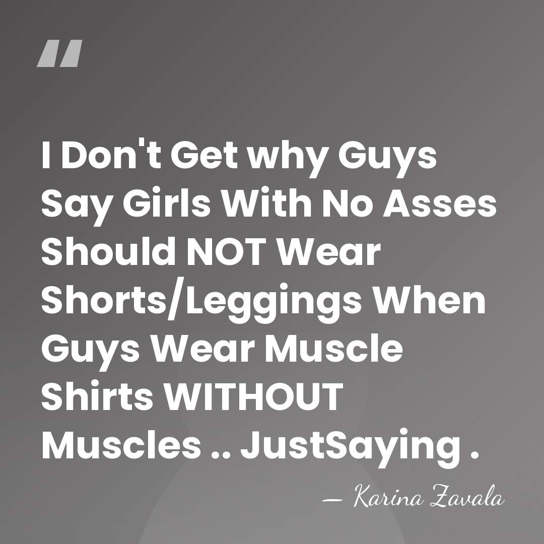 I Don't Get why Guys Say Girls With No Asses Should NOT&hellip; - Karina Zavala