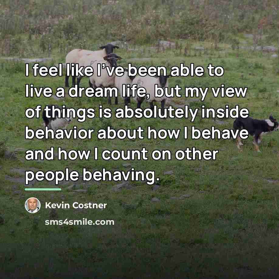 “I feel like I've been able to live a dream…” quote by Kevin Costner