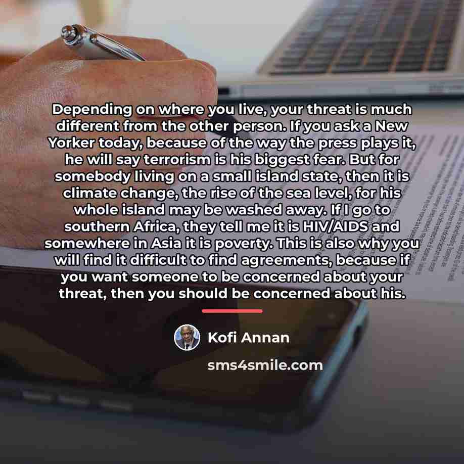 “Depending on where you live, your threat is much different…” quote by Kofi Annan