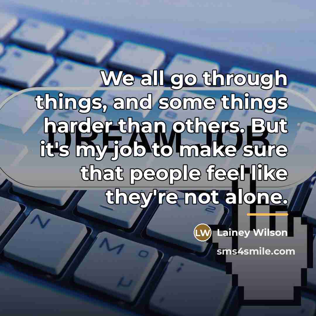 “We all go through things, and some things harder than…” quote by Lainey Wilson