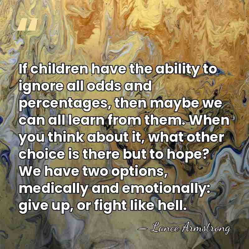 If children have the ability to ignore all odds and percentages, then&hellip; - Lance Armstrong