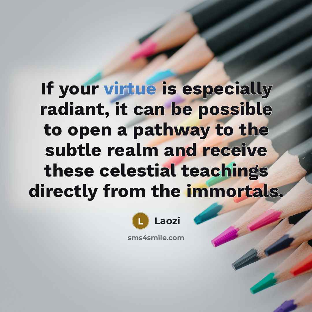 “If your virtue is especially radiant, it can be possible…” quote by Laozi