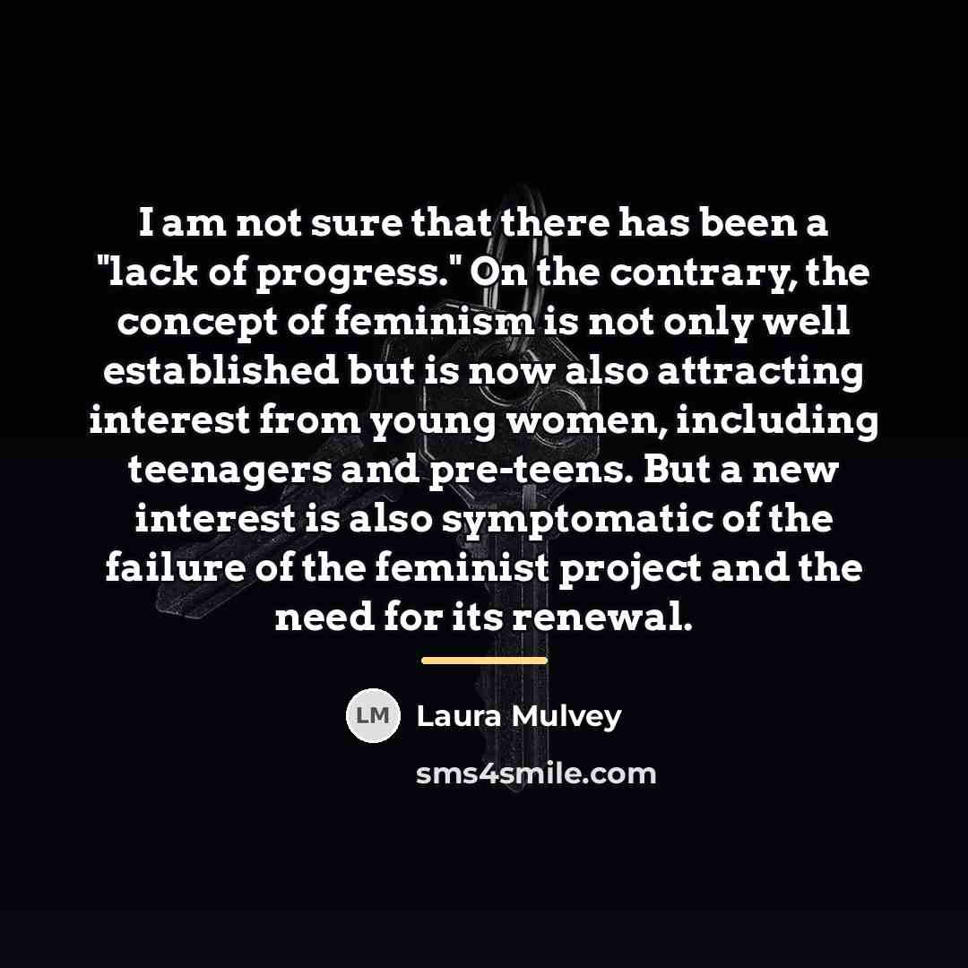 “I am not sure that there has been a "lack…” quote by Laura Mulvey