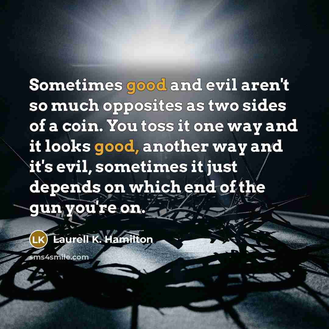 “Sometimes good and evil aren't so much opposites as two…” quote by Laurell K. Hamilton