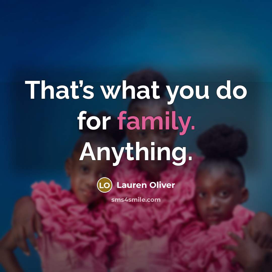 “That’s what you do for family. Anything.…” quote by Lauren Oliver