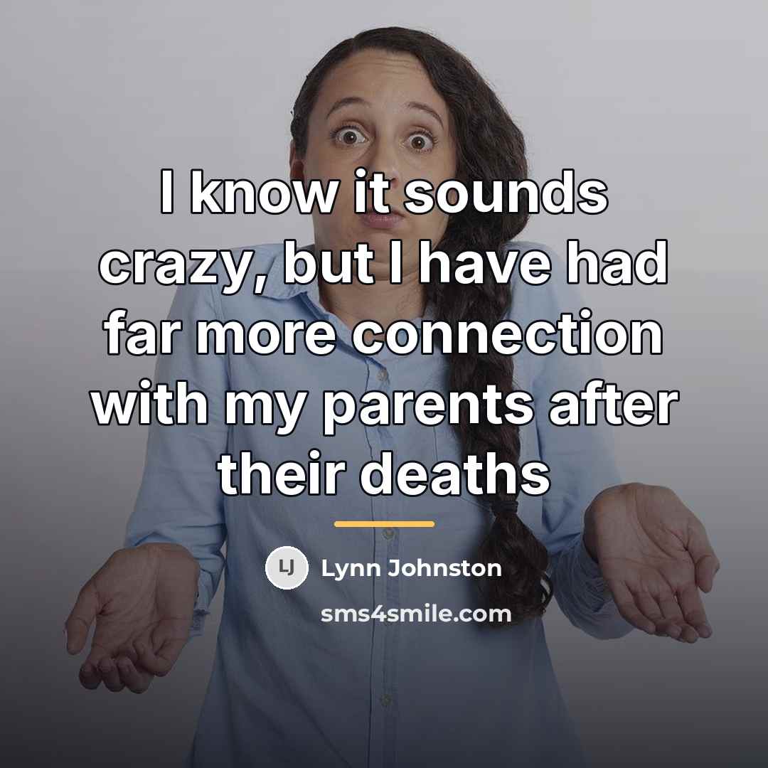 “I know it sounds crazy, but I have had far…” quote by Lynn Johnston