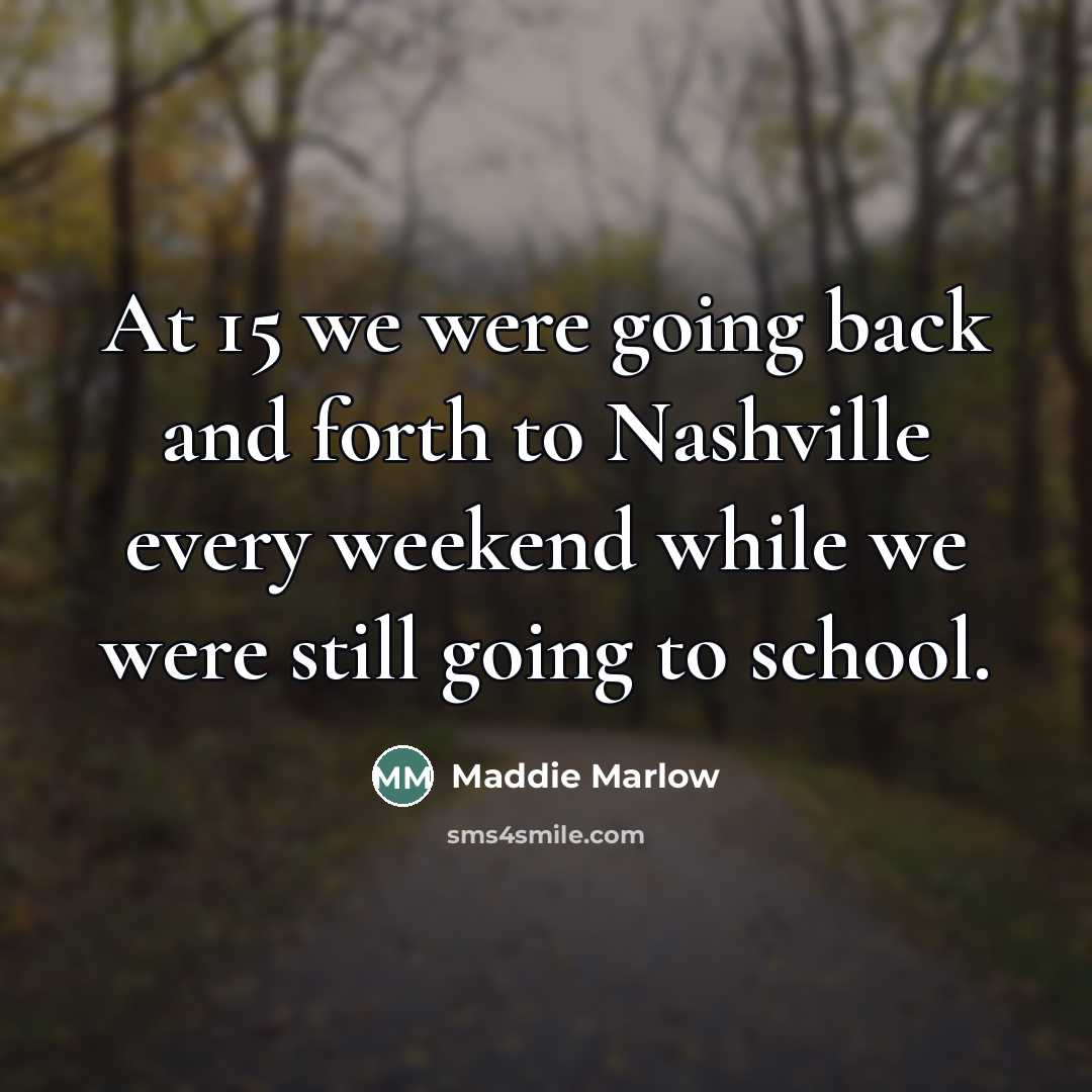 “At 15 we were going back and forth to Nashville…” quote by Maddie Marlow