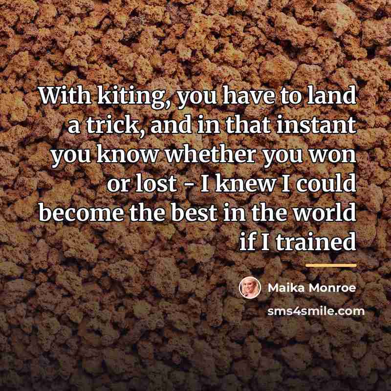 “With kiting, you have to land a trick, and in…” quote by Maika Monroe