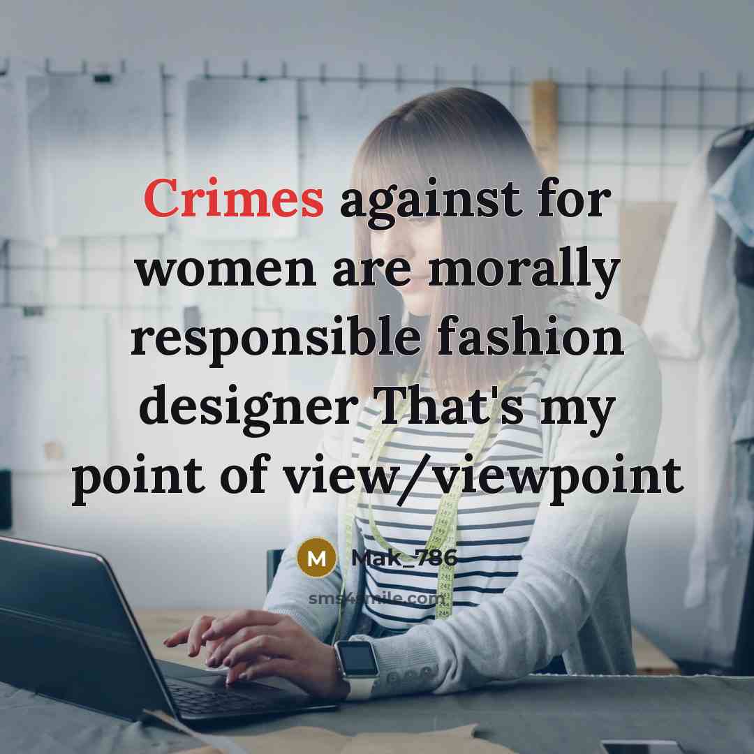 “Crimes against for women are morally responsible fashion designer That's…” quote by Mak_786
