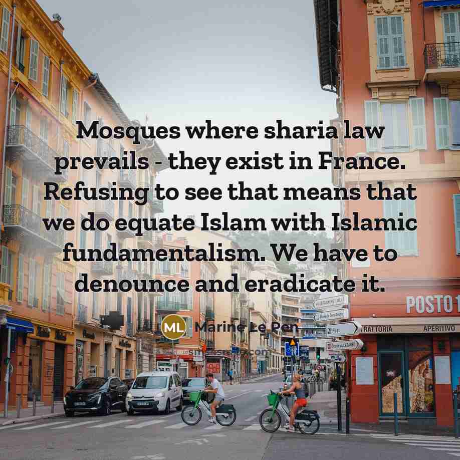 “Mosques where sharia law prevails - they exist in France.…” quote by Marine Le Pen