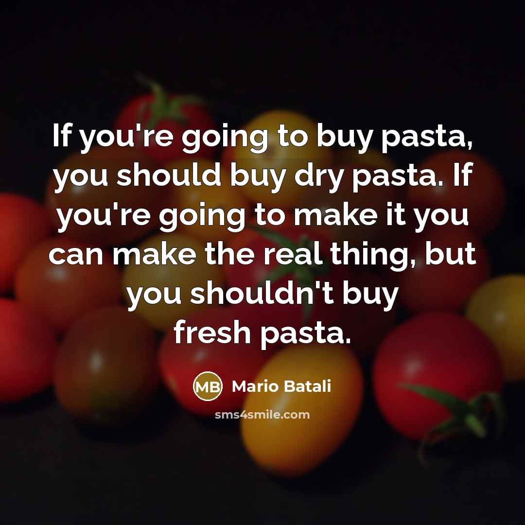 “If you're going to buy pasta, you should buy dry…” quote by Mario Batali