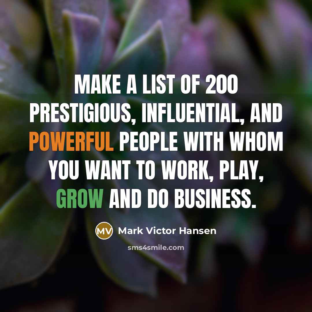 “Make a list of 200 prestigious, influential, and powerful people…” quote by Mark Victor Hansen