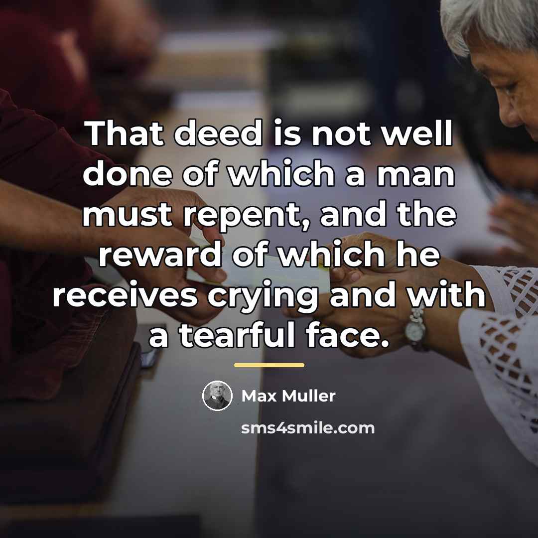 “That deed is not well done of which a man…” quote by Max Muller