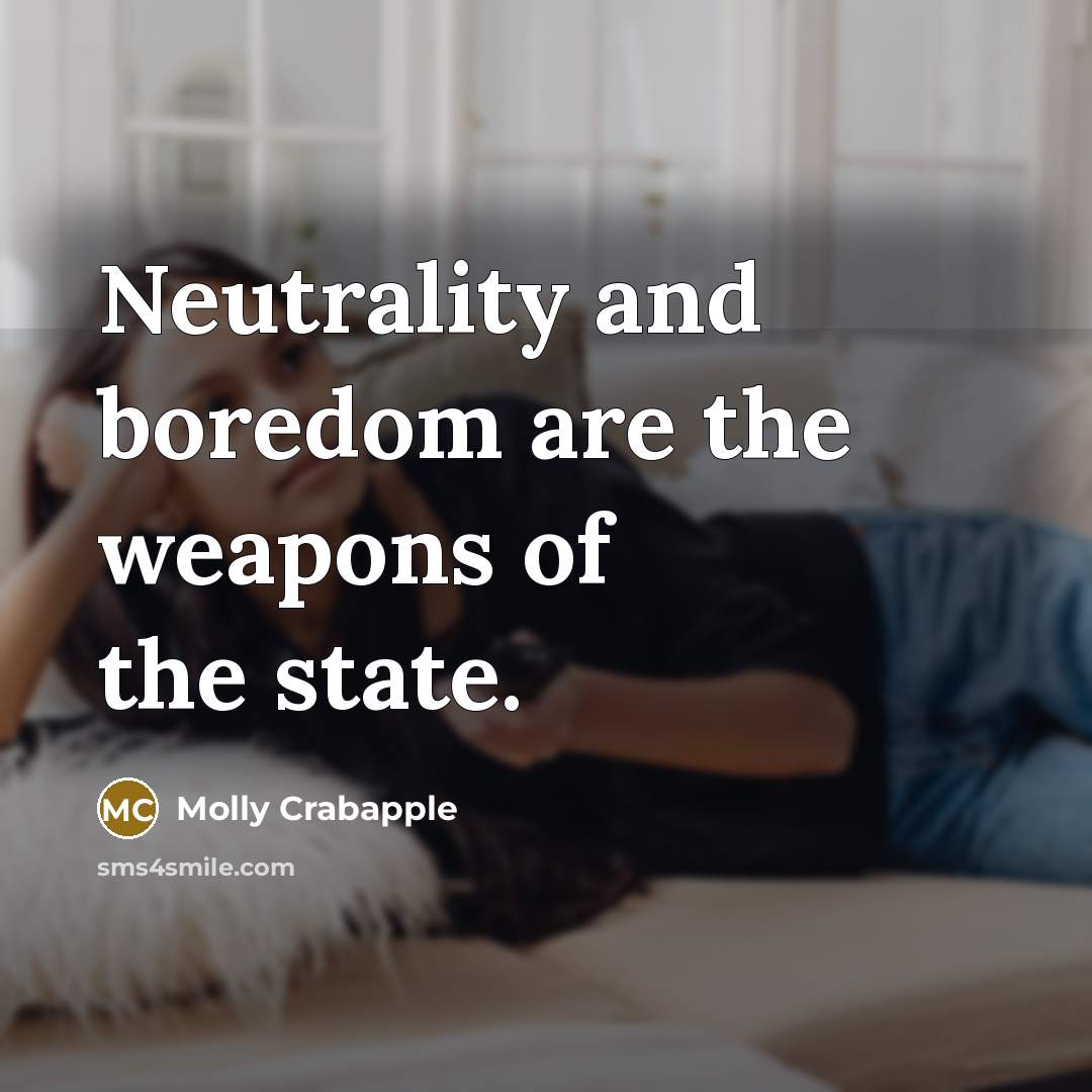 “Neutrality and boredom are the weapons of the state.…” quote by Molly Crabapple