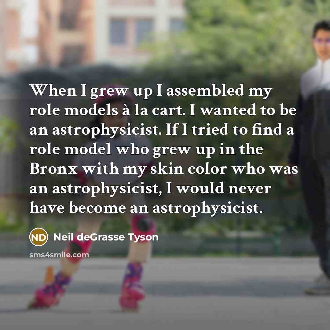 “When I grew up I assembled my role models à…” quote by Neil deGrasse Tyson