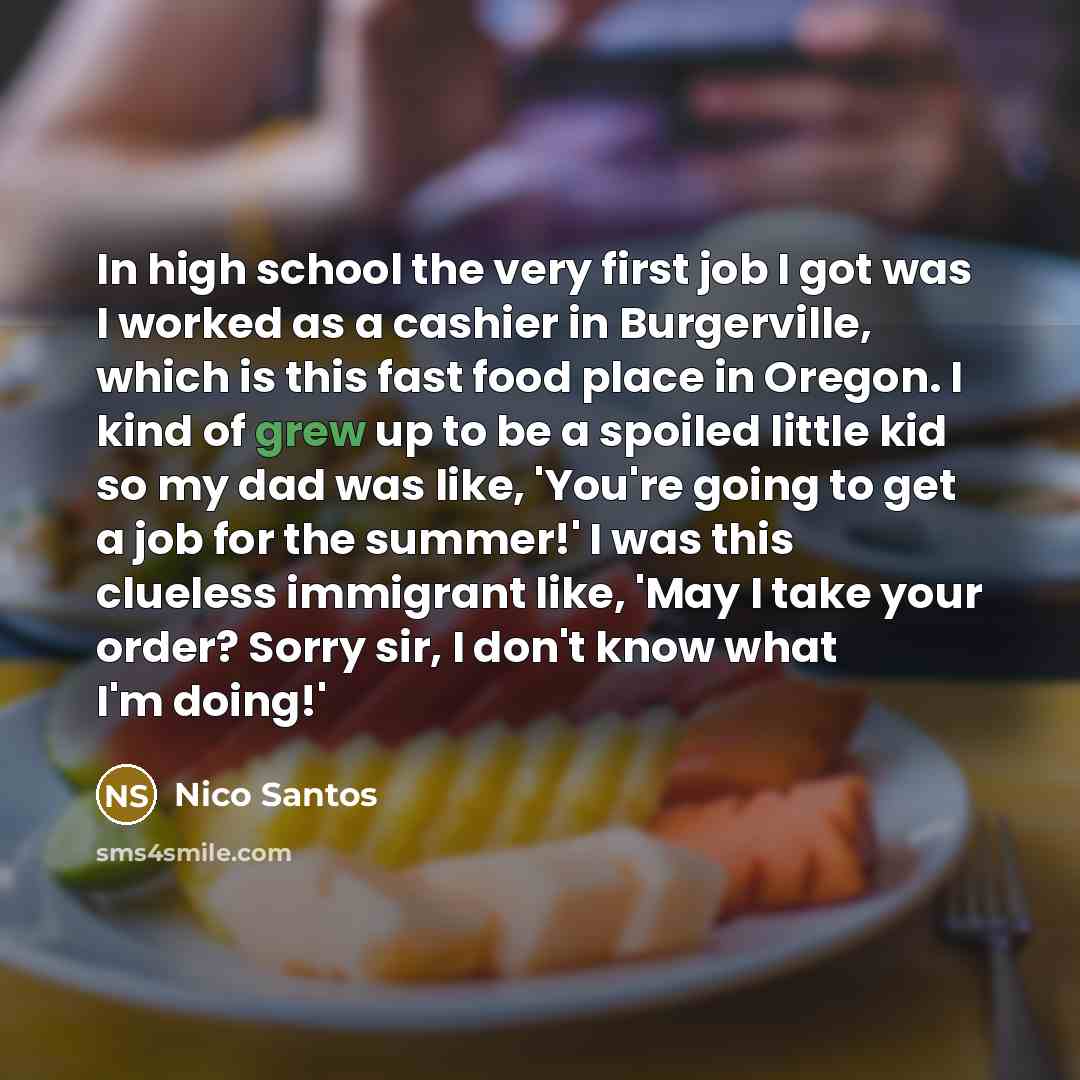 “In high school the very first job I got was…” quote by Nico Santos