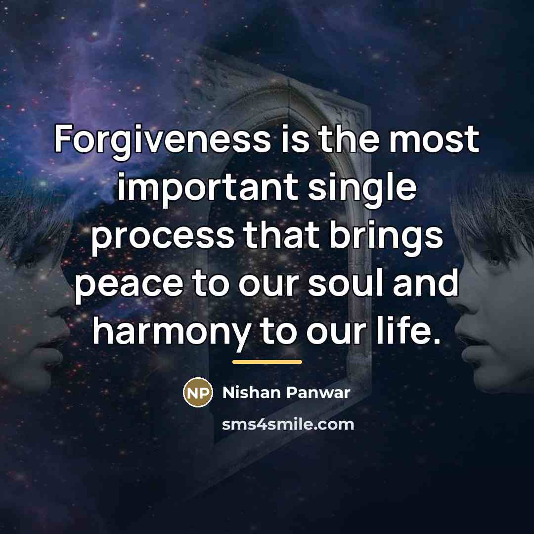 “Forgiveness is the most important single process that brings peace…” quote by Nishan Panwar