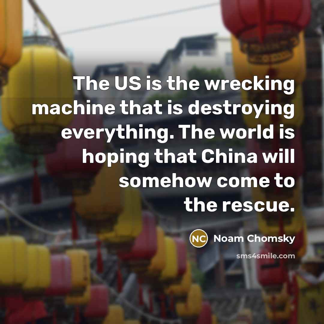 “The US is the wrecking machine that is destroying everything.…” quote by Noam Chomsky