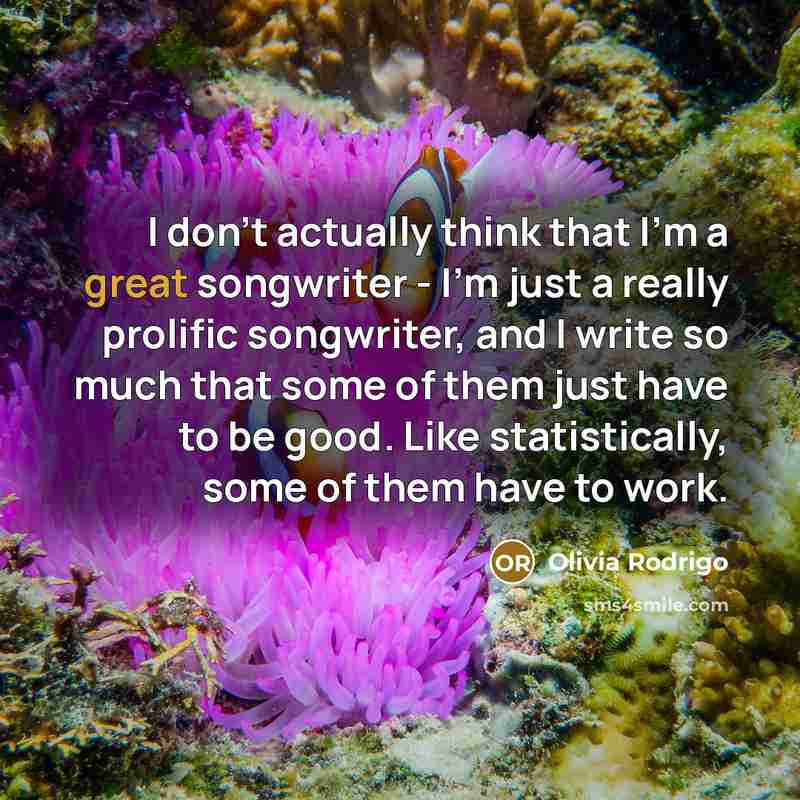“I don't actually think that I'm a great songwriter -…” quote by Olivia Rodrigo