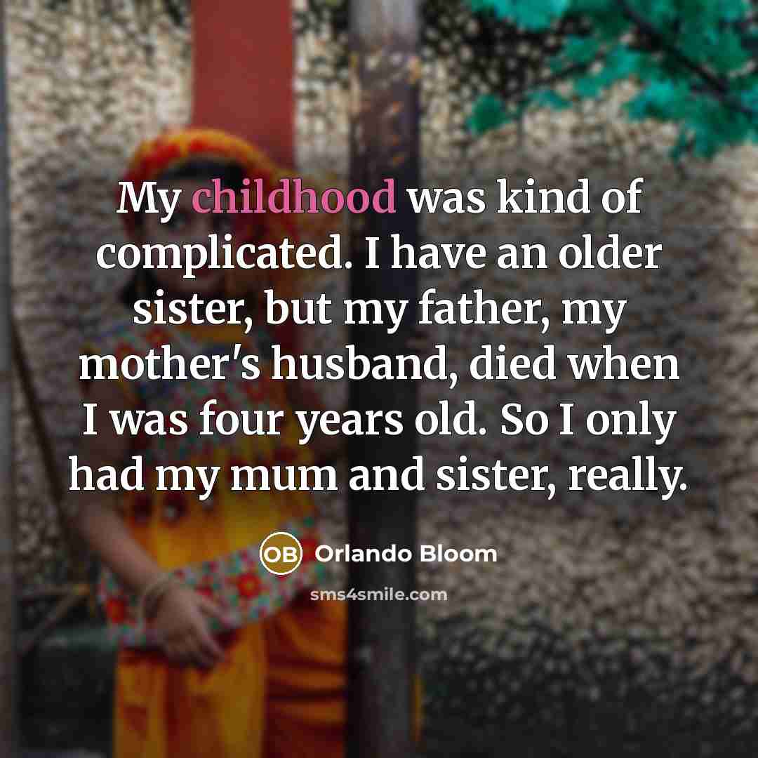 “My childhood was kind of complicated. I have an older…” quote by Orlando Bloom