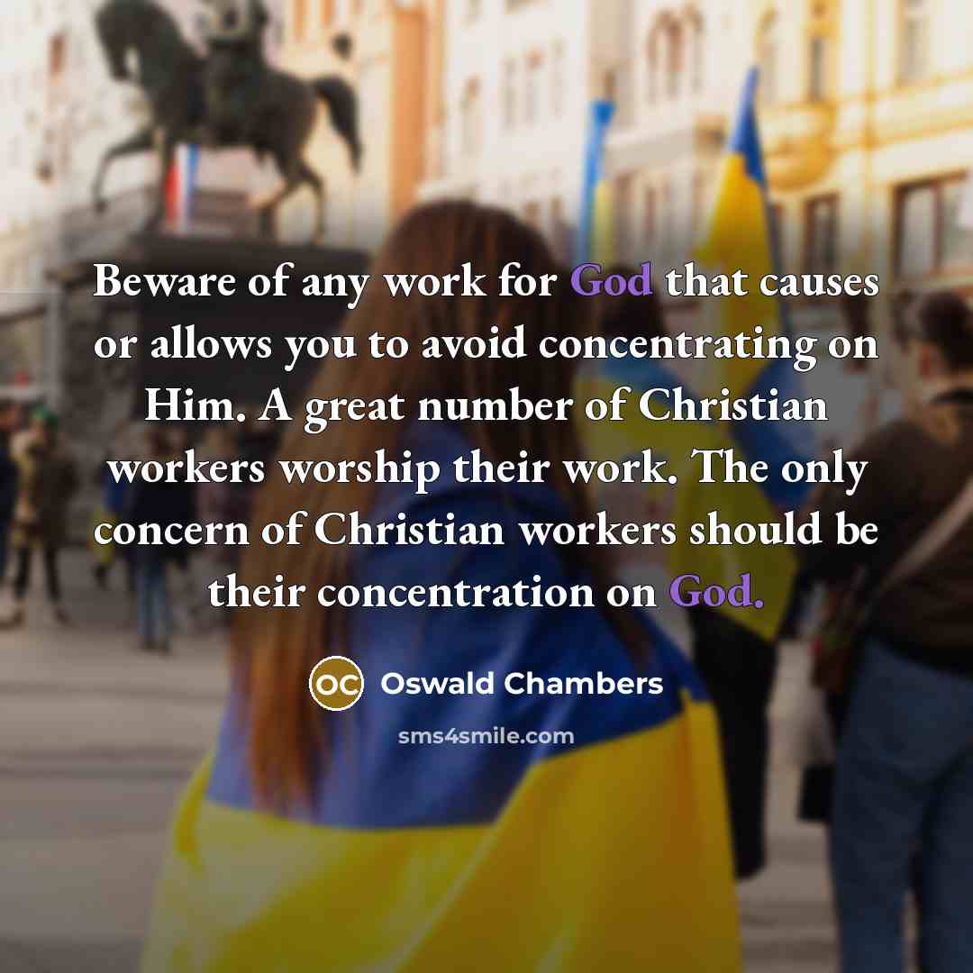 “Beware of any work for God that causes or allows…” quote by Oswald Chambers