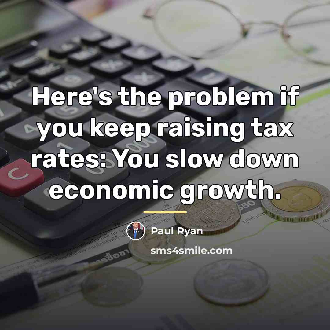 “Here's the problem if you keep raising tax rates: You…” quote by Paul Ryan