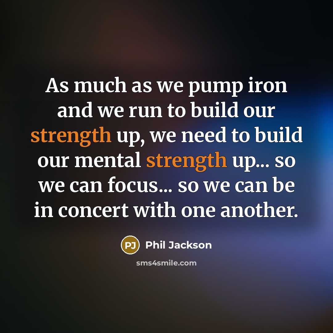 “As much as we pump iron and we run to…” quote by Phil Jackson