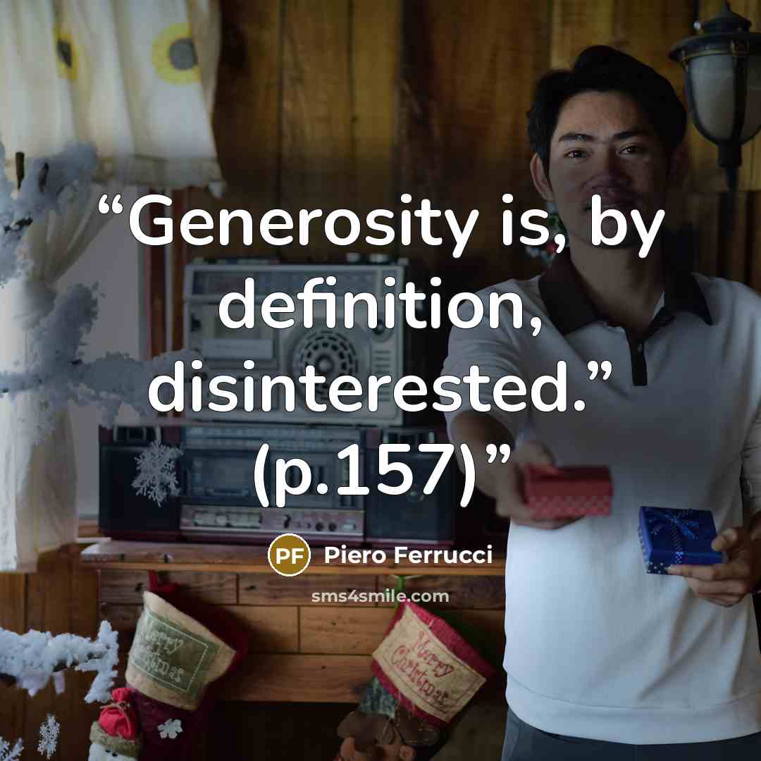 “Generosity is, by definition, disinterested.” (p.157)” quote by Piero Ferrucci