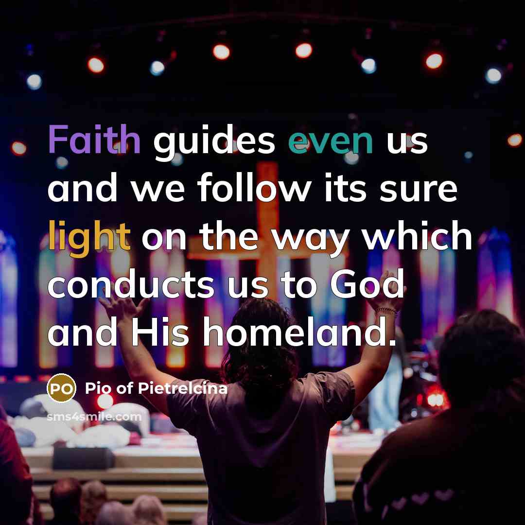 “Faith guides even us and we follow its sure light…” quote by Pio of Pietrelcina