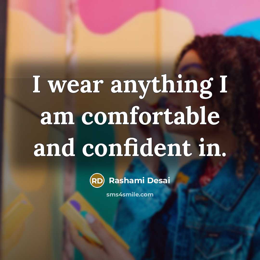 “I wear anything I am comfortable and confident in.…” quote by Rashami Desai