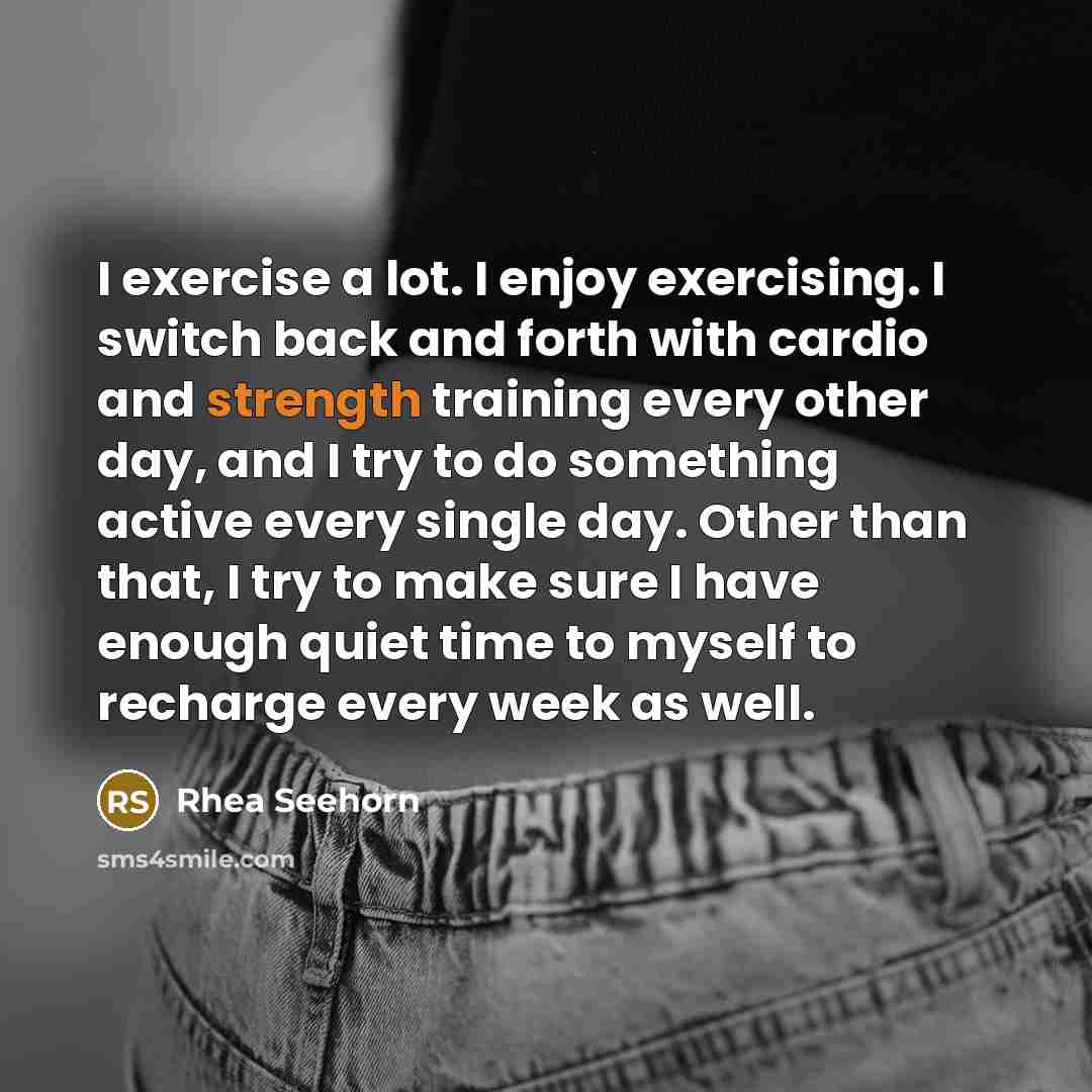 “I exercise a lot. I enjoy exercising. I switch back…” quote by Rhea Seehorn
