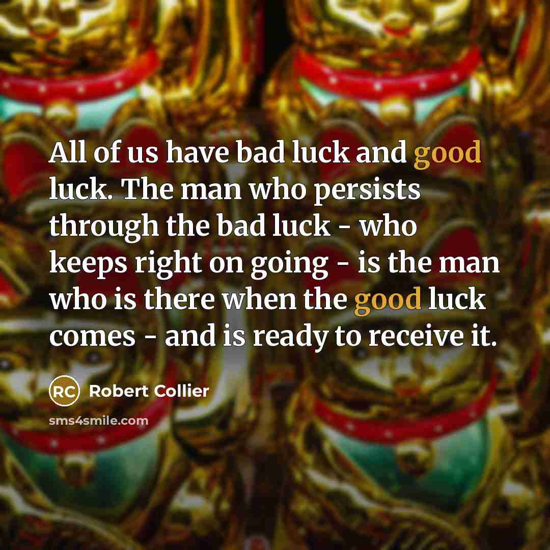“All of us have bad luck and good luck. The…” quote by Robert Collier