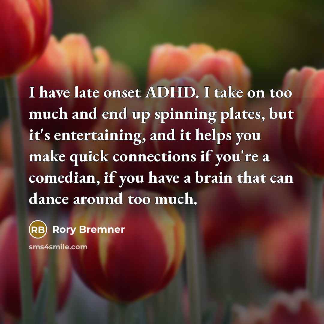 “I have late onset ADHD. I take on too much…” quote by Rory Bremner