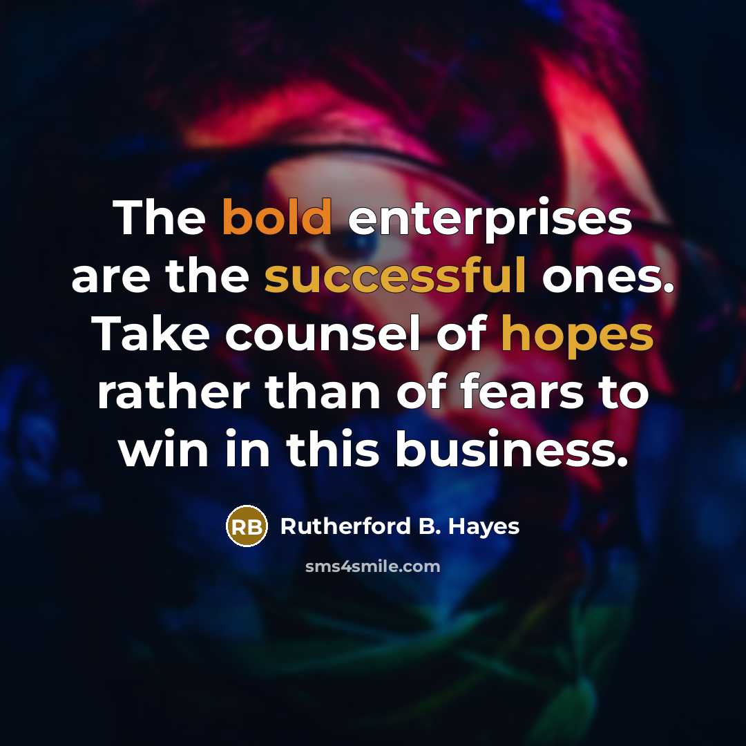 “The bold enterprises are the successful ones. Take counsel of…” quote by Rutherford B. Hayes