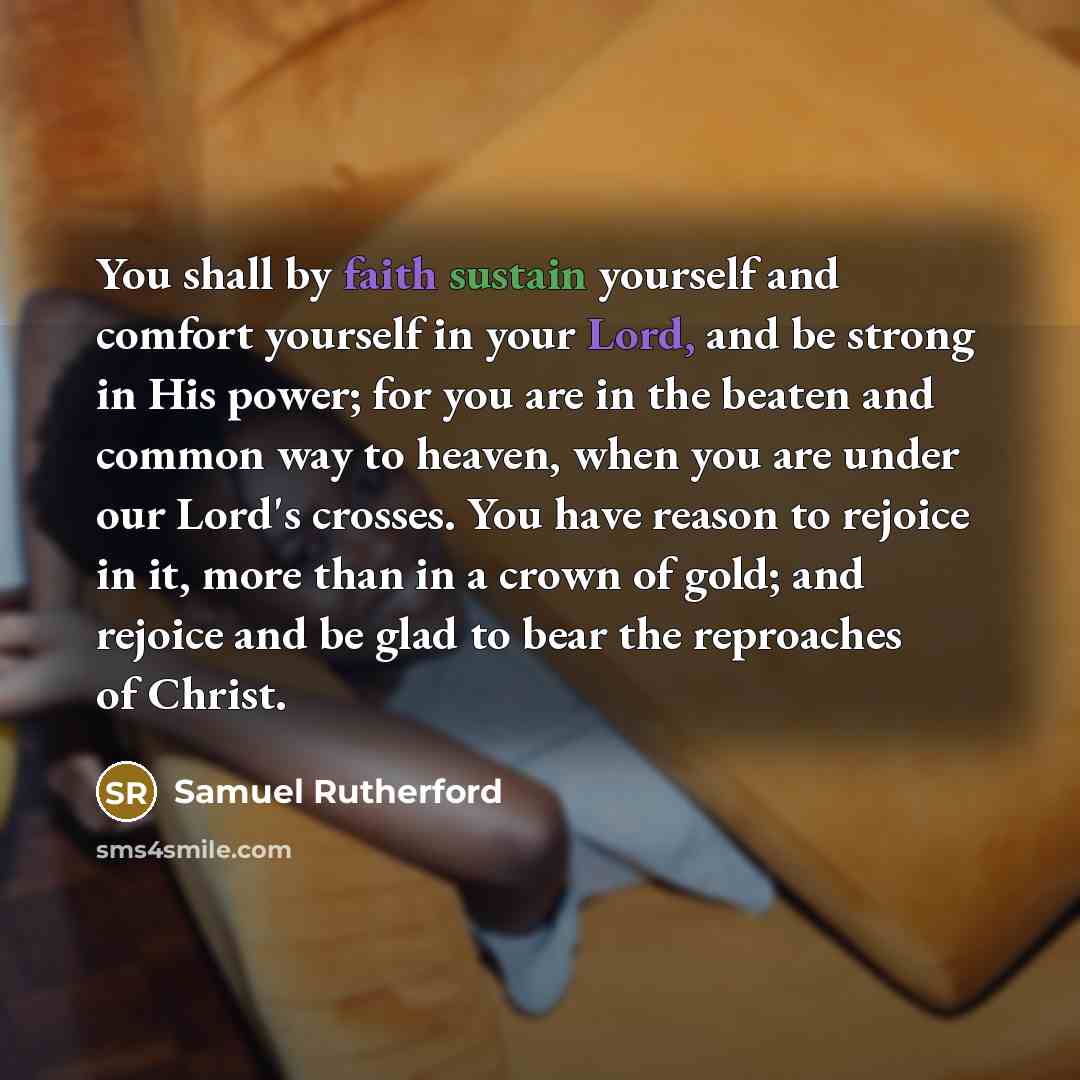 “You shall by faith sustain yourself and comfort yourself in…” quote by Samuel Rutherford