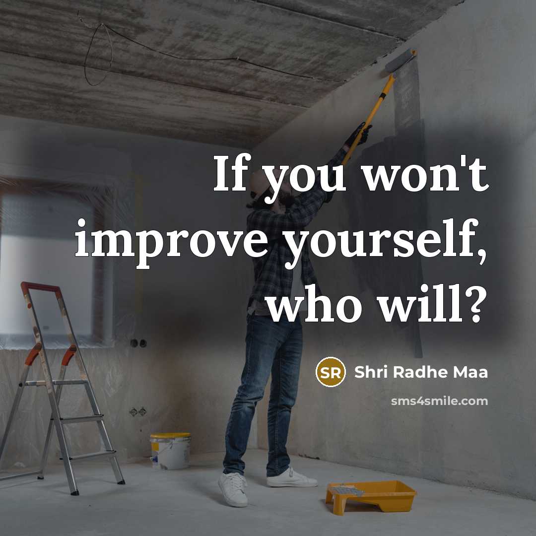 “If you won't improve yourself, who will?…” quote by Shri Radhe Maa