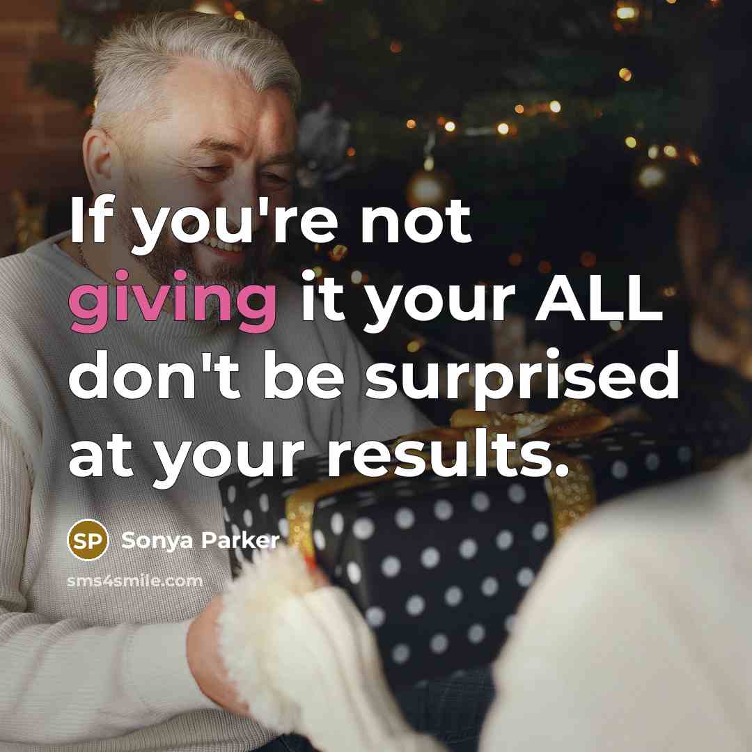 “If you're not giving it your ALL don't be surprised…” quote by Sonya Parker