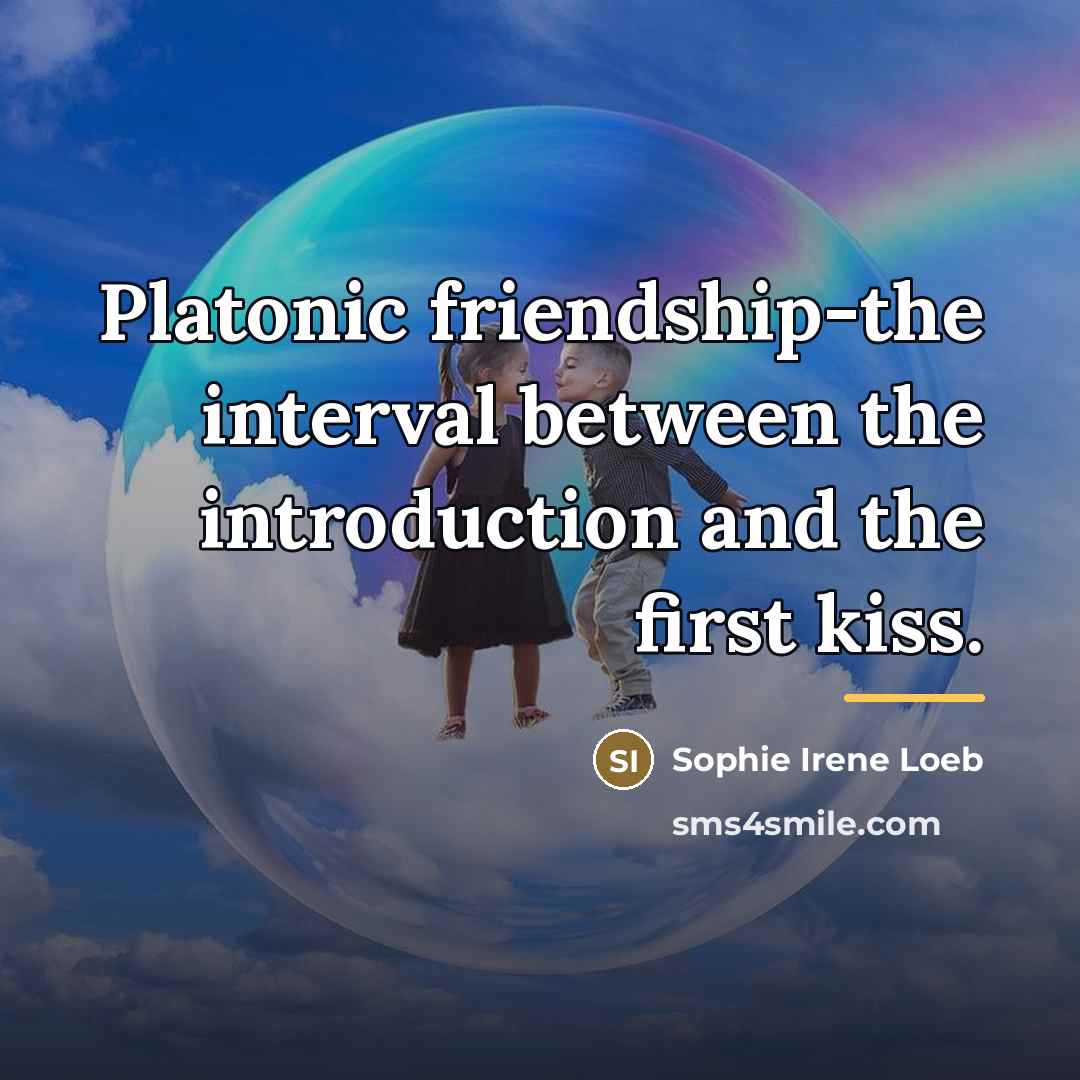 “Platonic friendship-the interval between the introduction and the first kiss.…” quote by Sophie Irene Loeb