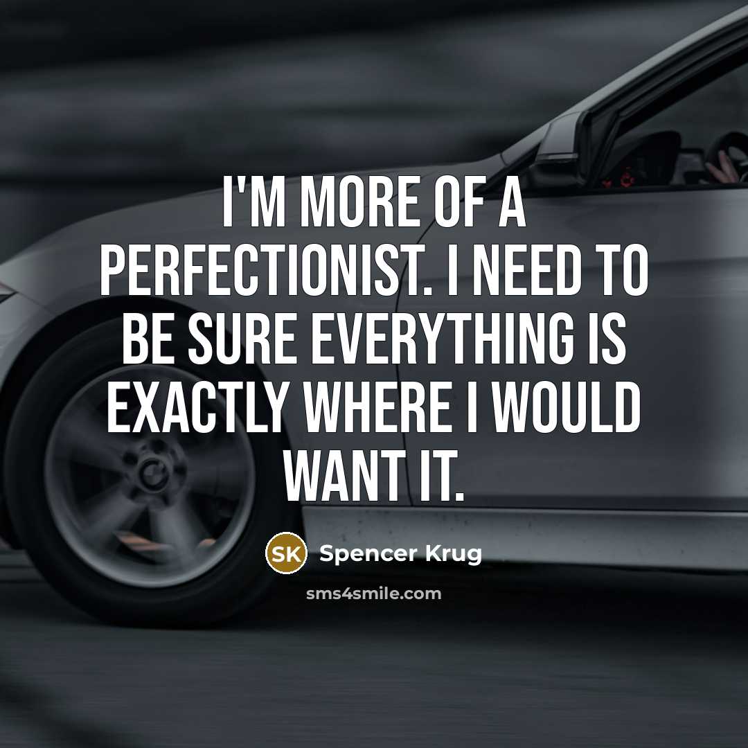 “I'm more of a perfectionist. I need to be sure everything is exactly where I would want it.” quote by Spencer Krug