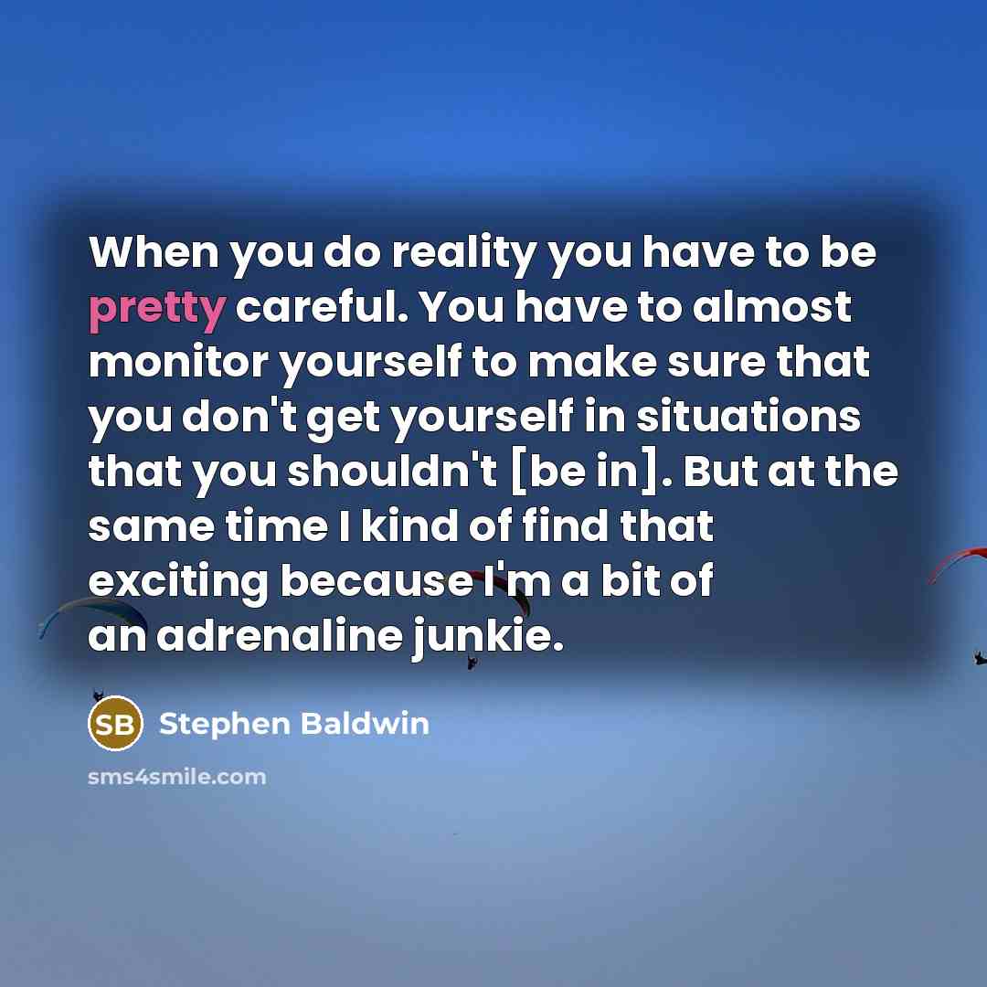“When you do reality you have to be pretty careful.…” quote by Stephen Baldwin